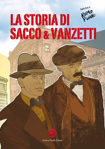 La storia di Sacco e Vanzetti - Remo Fuiano - Libro Andrea Pacilli Editore 2022, I quaderni della libertà | Libraccio.it