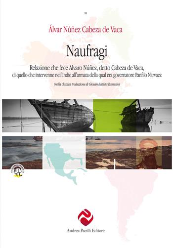 Naufragi, di Cabeza de Vaca. Relazione che fece Alvaro Núñez, detto Cabeza de Vaca, di quello che intervenne nell'Indie all'armata della qual era governatore Panfilo Narvaez. Ediz. critica - Álvar Núñez Cabeza de Vaca - Libro Andrea Pacilli Editore 2022, Viaggiare lentamente | Libraccio.it