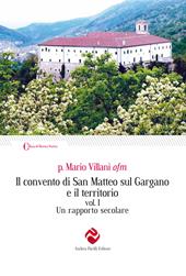 Il convento di San Matteo sul Gargano e il territorio. Ediz. integrale. Vol. 1: Un rapporto secolare