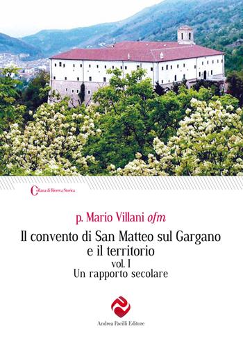 Il convento di San Matteo sul Gargano e il territorio. Ediz. integrale. Vol. 1: Un rapporto secolare - Mario Villani - Libro Andrea Pacilli Editore 2023, Ricerca storica | Libraccio.it