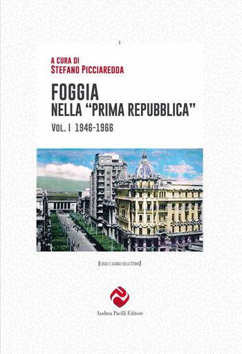 Foggia nella «prima Repubblica». Vol. 1: 1946-1966  - Libro Andrea Pacilli Editore 2023, Locale e globale nella storia | Libraccio.it