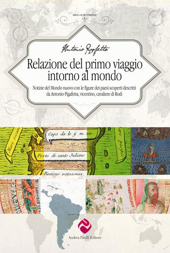 Relazione del primo viaggio intorno al mondo. Notizie del Mondo nuovo con le figure dei paesi scoperti descritti da Antonio Pigafetta, vicentino, cavaliere di Rodi - Antonio Pigafetta - Libro Andrea Pacilli Editore 2023, Viaggi e altre meraviglie | Libraccio.it
