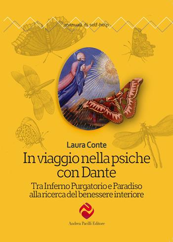 In viaggio nella psiche con Dante. Tra Inferno Purgatorio e Paradiso alla ricerca del benessere interiore. Nuova ediz. - Laura Conte - Libro Andrea Pacilli Editore 2023, Manuali di self-help | Libraccio.it