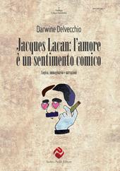 Jacques Lacan. L'amore è un sentimento comico. Logica, immaginario e narrazioni