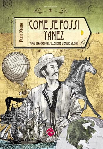 Come se fossi Yanez. Viaggi straordinari sulle rotte di Emilio Salgari - Fabio Negro - Libro Andrea Pacilli Editore 2023, Viaggi e altre meraviglie | Libraccio.it