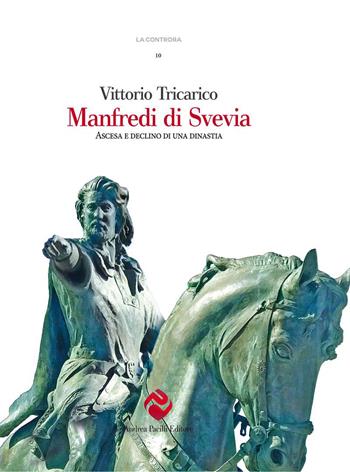 Manfredi di Svevia. Ascesa e declino di una dinastia - Vittorio Tricarico - Libro Andrea Pacilli Editore 2023, La controra | Libraccio.it