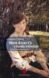 Morte di Ivan Il'ic & Sonata a Kreutzer. L'ultimo Tolstoj, tra arte ed etica. Ediz. integrale