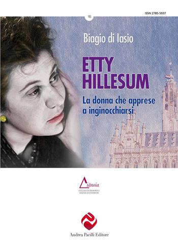 Etty Hillesum. La donna che apprese a inginocchiarsi. Ediz. integrale - Biagio Di Iasio - Libro Andrea Pacilli Editore 2023, Diànoia | Libraccio.it