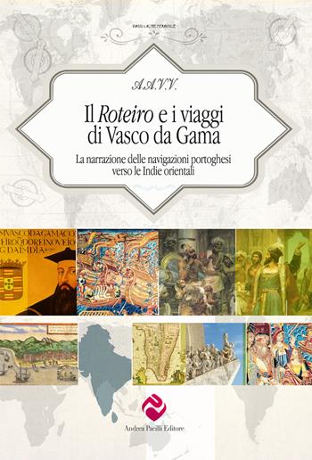 Il Roteiro e i viaggi di Vasco da Gama. La narrazione delle navigazioni portoghesi verso le Indie orientali. Ediz. critica  - Libro Andrea Pacilli Editore 2024, Viaggi e altre meraviglie | Libraccio.it