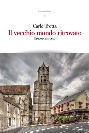 Il vecchio mondo ritrovato. Diario di un fungo - Carlo Trotta - Libro Andrea Pacilli Editore 2023, La controra | Libraccio.it