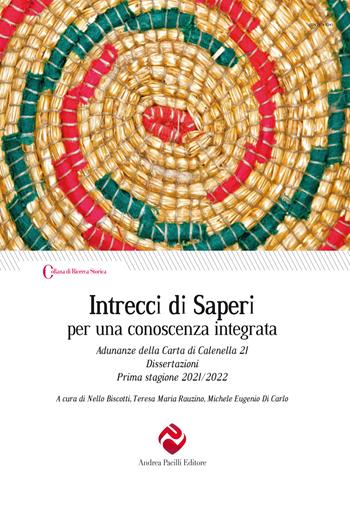 Intrecci di saperi per una conoscenza integrata. Adunanze della Carta di Calenella 21. Dissertazioni Prima stagione 2021/2022  - Libro Andrea Pacilli Editore 2024, Ricerca storica | Libraccio.it