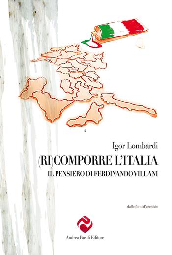 (Ri)comporre l’Italia. Il pensiero di Ferdinando Villani - Igor Lombardi - Libro Andrea Pacilli Editore 2024, Dalle fonti di archivio | Libraccio.it