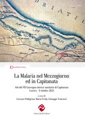 La Malaria nel Mezzogiorno ed in Capitanata. Atti del VII Convegno storico-sanitario di Capitanata (Lucera, 6 ottobre 2023)