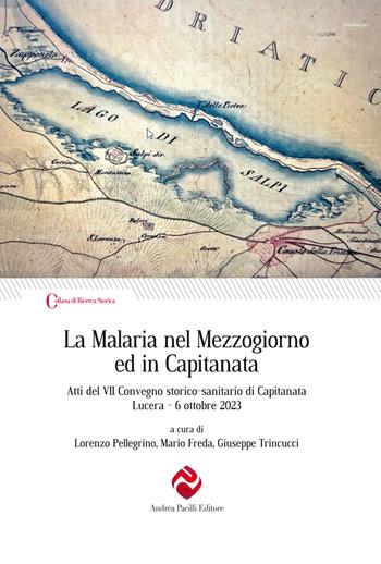La Malaria nel Mezzogiorno ed in Capitanata. Atti del VII Convegno storico-sanitario di Capitanata (Lucera, 6 ottobre 2023)  - Libro Andrea Pacilli Editore 2024, Ricerca storica | Libraccio.it