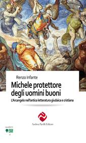 Michele protettore degli uomini buoni. L’Arcangelo nell’antica letteratura giudaica e cristiana. Ediz. integrale