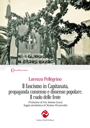 Il fascismo in Capitanata, propaganda consenso e dissenso popolare. Il ruolo delle feste - Lorenzo Pellegrino - Libro Andrea Pacilli Editore 2025, Ricerca storica | Libraccio.it