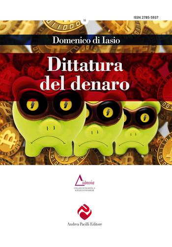 Dittatura del denaro - Domenico Di Iasio - Libro Andrea Pacilli Editore 2025, Diànoia | Libraccio.it