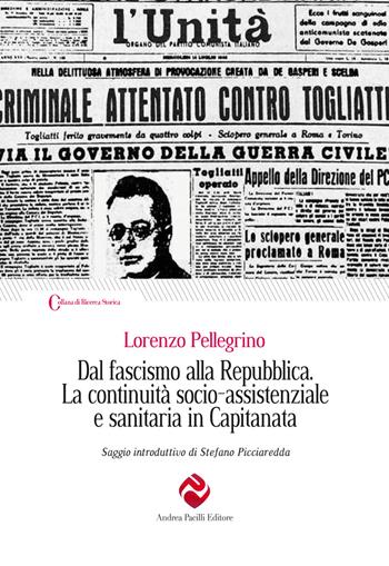Dal fascismo alla Repubblica. La continuità socio-assistenziale e sanitaria in Capitanata. Ediz. integrale - Lorenzo Pellegrino - Libro Andrea Pacilli Editore 2025, Ricerca storica | Libraccio.it