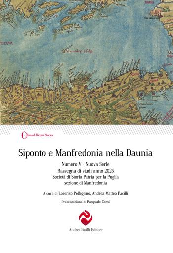 Siponto e Manfredonia nella Daunia. Nuova serie. Vol. 5  - Libro Andrea Pacilli Editore 2025, Ricerca storica | Libraccio.it