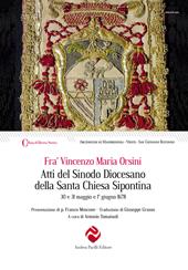 Atti del Sinodo Diocesano della Santa Chiesa Sipontina celebrato da Fr. Vincenzo Maria Orsini Romano dell’Ordine dei Predicatori, per la Misericordia di Dio del Titolo di S. Sisto di Santa Romana Chiesa Presbitero Cardinale di S. Sisto nominato Arcivescovo