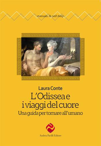 L'Odissea e i viaggi del cuore. Una guida per tornare all'umano - Laura Conte - Libro Andrea Pacilli Editore 2026, Manuali di self-help | Libraccio.it