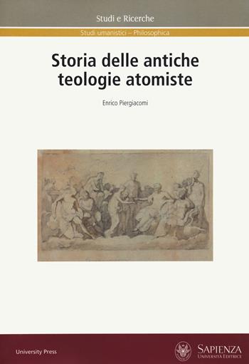 Storia delle antiche teologie atomiste - Enrico Piergiacomi - Libro Università La Sapienza 2020, Studi e ricerche | Libraccio.it