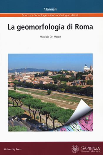 La geomorfologia di Roma - Maurizio Del Monte - Libro Università La Sapienza 2018, Manuali | Libraccio.it