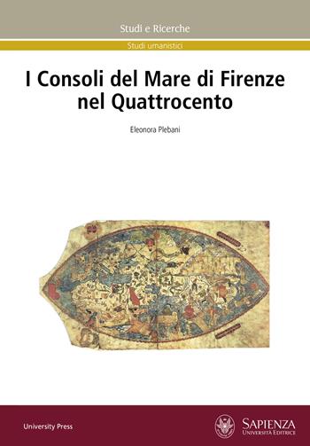 I Consoli del Mare di Firenze nel Quattrocento - Eleonora Plebani - Libro Università La Sapienza 2020, Studi e ricerche | Libraccio.it