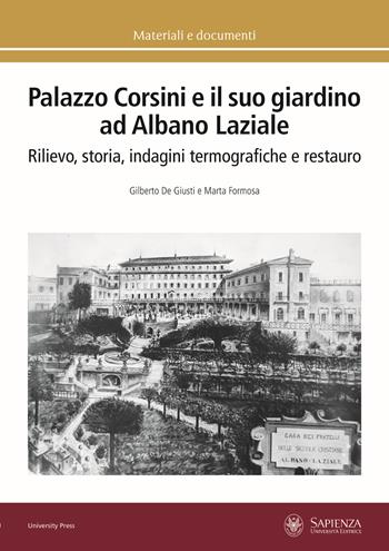 Palazzo Corsini e il suo giardino ad Albano Laziale. Rilievo, storia, indagini termografiche e restauro - Gilberto De Giusti, Marta Formosa - Libro Università La Sapienza 2023, Materiali e documenti | Libraccio.it