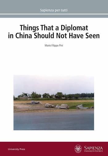 Things that a diplomat in China should not have seen - Mario Filippo Pini - Libro Università La Sapienza 2023, Sapienza per tutti | Libraccio.it