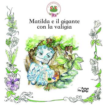 Matilda e il gigante con la valigia - Serena Martella - Libro Panda Edizioni 2017 | Libraccio.it