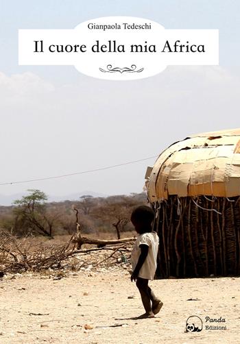 Il cuore della mia Africa - Gianpaola Tedeschi - Libro Panda Edizioni 2017 | Libraccio.it