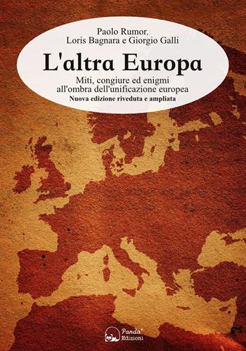 L'altra Europa. Miti, congiure ed enigmi all'ombra dell'unificazione europea. Nuova ediz. - Paolo Rumor, Giorgio Galli, Loris Bagnara - Libro Panda Edizioni 2023 | Libraccio.it