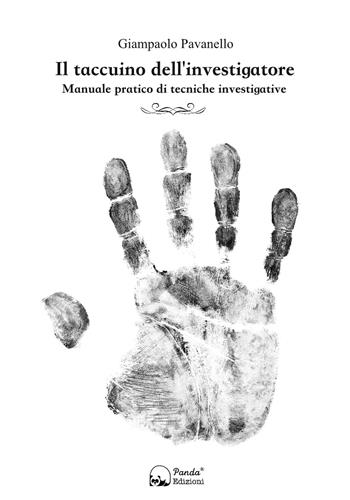 Il taccuino dell'investigatore. Manuale pratico di tecniche investigative - Giampaolo Pavanello - Libro Panda Edizioni 2018 | Libraccio.it
