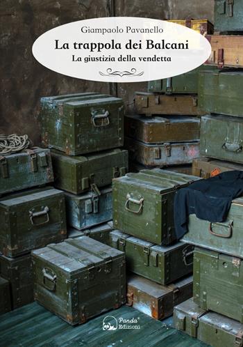 La trappola dei Balcani. La giustizia della vendetta - Giampaolo Pavanello - Libro Panda Edizioni 2020 | Libraccio.it