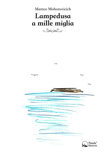 Lampedusa a mille miglia - Matteo Mohorovicich - Libro Panda Edizioni 2019 | Libraccio.it
