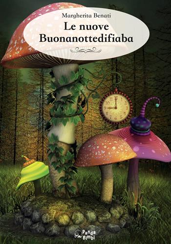 Le nuove buonanottedifiaba - Margherita Benati - Libro Panda Edizioni 2019 | Libraccio.it