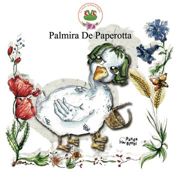Palmira De Paperotta. Ediz. illustrata - Serena Martella - Libro Panda Edizioni 2019 | Libraccio.it