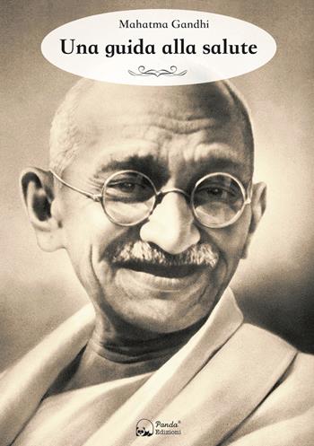 Una guida alla salute - Mohandas Karamchand Gandhi - Libro Panda Edizioni 2019 | Libraccio.it