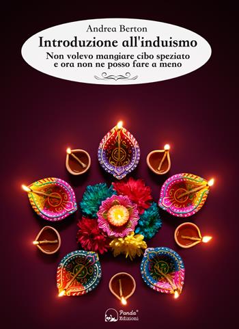 Introduzione all'induismo. Non volevo mangiare cibo speziato e ora non ne posso fare a meno - Andrea Berton - Libro Panda Edizioni 2020 | Libraccio.it