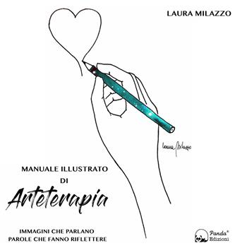 Manuale illustrato di arteterapia - Laura Milazzo - Libro Panda Edizioni 2019 | Libraccio.it