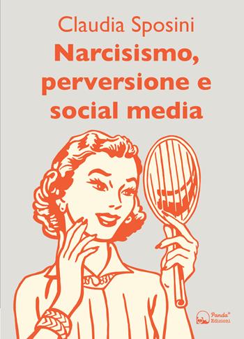Narcisismo, perversione e social media - Claudia Sposini - Libro Panda Edizioni 2020 | Libraccio.it