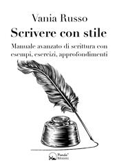 Scrivere con stile. Manuale avanzato di scrittura con esempi, esercizi, approfondimenti