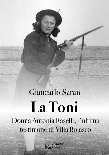 La Toni. Donna Antonia Raselli, l'ultima testimone di Villa Bolasco - Giancarlo Saran - Libro Panda Edizioni 2020 | Libraccio.it