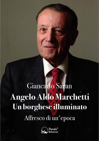 Angelo Aldo Marchetti. Un borghese illuminato. Affresco di un'epoca - Giancarlo Saran - Libro Panda Edizioni 2020 | Libraccio.it