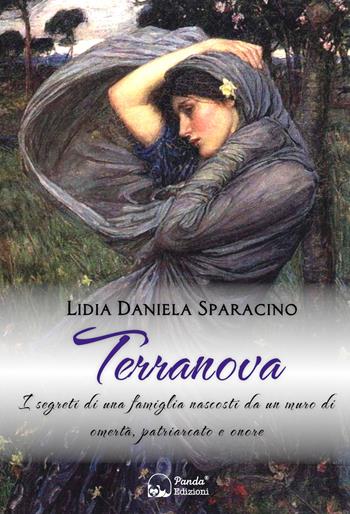 Terranova. I segreti di una famiglia nascosti da un muro di omertà, patriarcato e onore - Lidia Daniela Sparacino - Libro Panda Edizioni 2021 | Libraccio.it