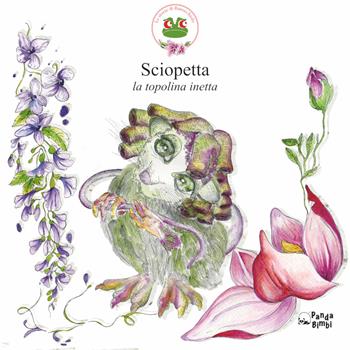 Sciopetta. La topolina inetta. Ediz. illustrata - Serena Martella - Libro Panda Edizioni 2021 | Libraccio.it