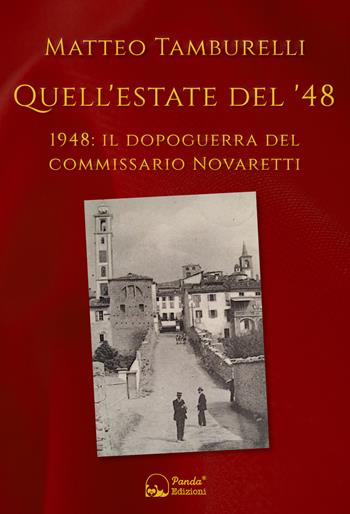Quell'estate del '48. 1948: il dopoguerra del commissario Novaretti - Matteo Tamburelli - Libro Panda Edizioni 2021 | Libraccio.it