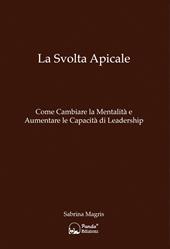 La svolta apicale. Come cambiare la mentalità e aumentare la capacità di Leadership