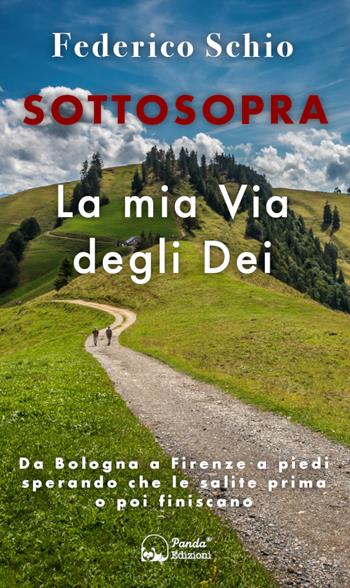 Sottosopra. La mia Via degli Dei. Da Bologna a Firenze a piedi sperando che le salite prima o poi finiscano. Ediz. illustrata - Federico Schio - Libro Panda Edizioni 2022 | Libraccio.it